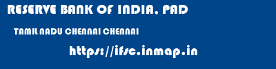 RESERVE BANK OF INDIA, PAD  TAMIL NADU CHENNAI CHENNAI   ifsc code
